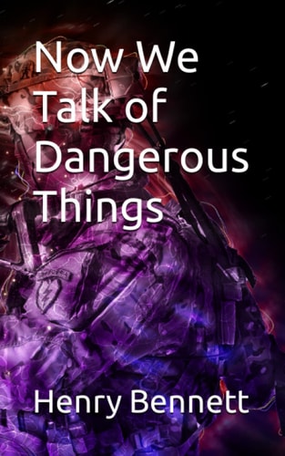 Now We Talk of Dangerous Things