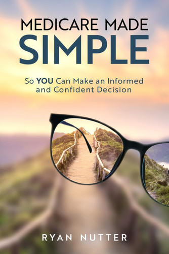 Medicare Made Simple So YOU Can Make an Informed and Confident Decision