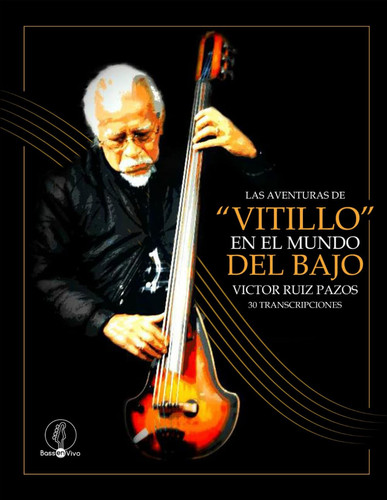 Las aventuras del "Vitillo" en el mundo del bajo: Victor Ruiz Pazos 30 Transcripciones (Spanish Edition)