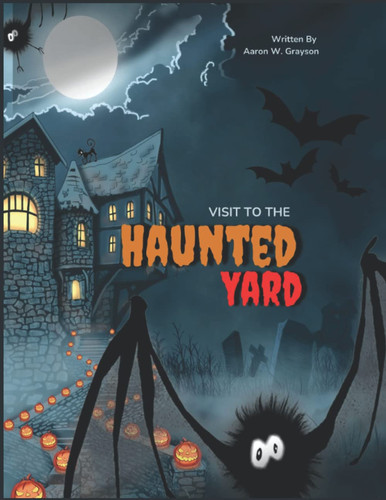 Visit To The Haunted Yard: A Tale of my Spine-Chilling Experience|| My Halloween Story For Everyone|| A Halloween Story For all ages|| 8.5×11|| Perfect Gift for Holidays