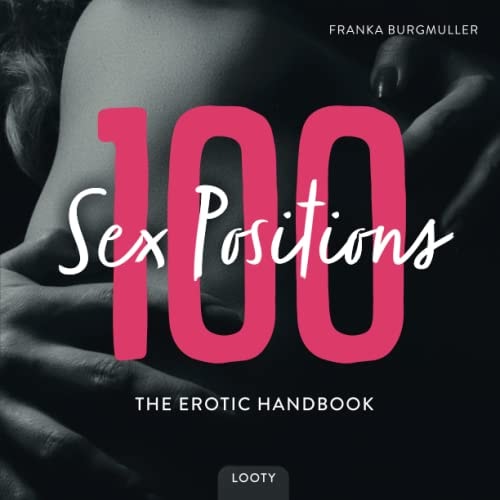 100 Sex Positions • The Erotic Handbook: Kamasutra Book With Pictures | 100 Hot Sex Positions | Sex Positions For Couples (Sex Positions - Erotic Handbooks for Couples)