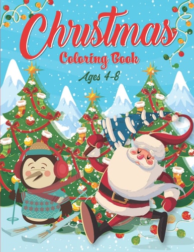Christmas Coloring Book Ages 4-8: Fun & Cute 47 Christmas Designs for Toddlers and Kids.