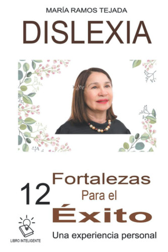 Dislexia: 12 fortalezas para el éxito. Una experiencia personal. (Spanish Edition)