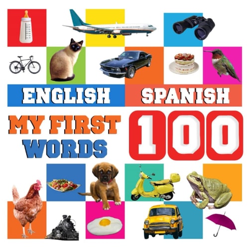 My First 100 Words English-Spanish: Learn Spanish for kids and children aged 2--7