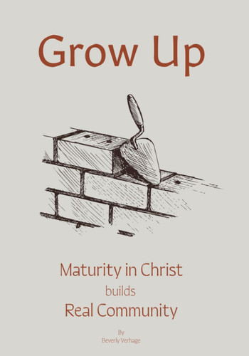 Grow Up: Maturity in Christ builds Real Community