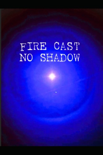 Fire Cast No Shadow