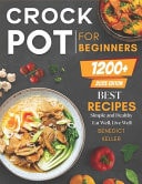 Crockpot For Beginners - 1200+ Simple and Healthy Recipes, Eat Well, Live Well