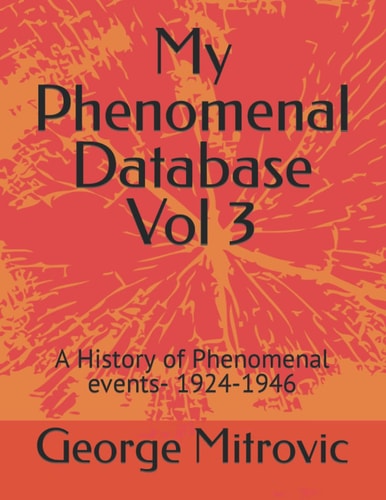 My Phenomenal Database Vol 3 A History of Phenomenal Events- 1924-1946