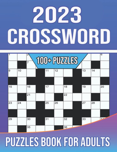 2023 Crossword Puzzles Book For Adults: 100+ Easy Crossword Puzzles Book For Adults, Seniors, Men And Women With Solution.