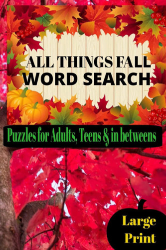All Things Fall Word Search Puzzles for Adults, Teens & In betweens: Large print relaxation Fall word search