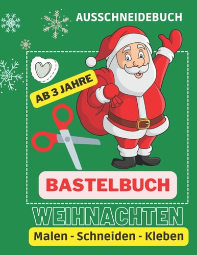 Bastelbuch Weihnachten für Kinder ab 3: Xmas Ausschneidebuch, malen, ausschneiden und kleben zu Weihnachten basteln (German Edition)