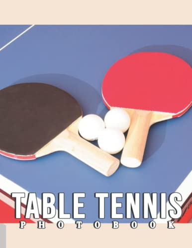 The Photo Of Table Tennis: A Great Gift With Compelling And Impressive Pictures Of Table Tennis To Relax And Relieve Stress For All Ages & Genders On Christmas, Birthday
