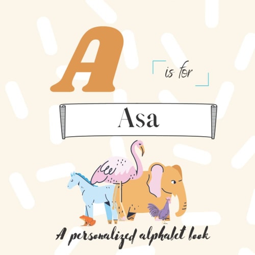 A is for Asa: A Custom Alphabet Book Personalized With Your Name