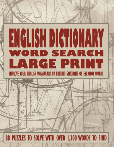 ENGLISH DICTIONARY WORD SEARCH: Large Print English Vocabulary Word Search Puzzles | Ideal for Adults and Seniors who Love Solving Difficult or Challenging Word Puzzles | Easy to Read Extra Large Type