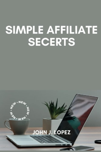 SIMPLE AFFILIATE SECRETS: Affiliate Marketing Guide