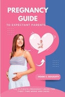 Pregnancy Guide to Expectant Parents The Ultimate Pregnancy Book For First Time Moms And Dads