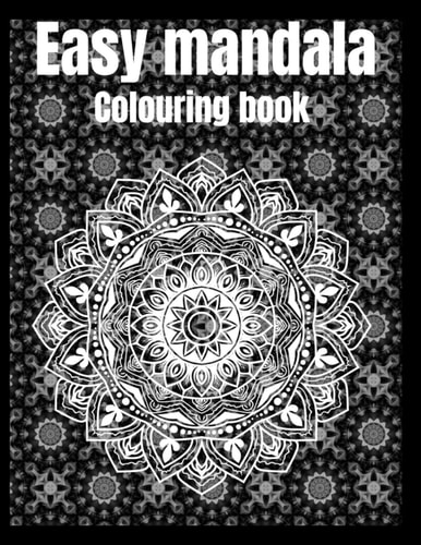 Easy Mandala Colouring Book: Perfect For Elderly Adults In Relaxation