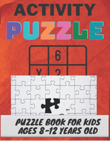 ACTIVITY PUZZLE PUZZLE BOOK FOR KIDS AGES 8-12 YEARS OLD: tic-tac-toe, word scramble, hangman puzzle, Sudoku, mazes, and more Kids' activity book