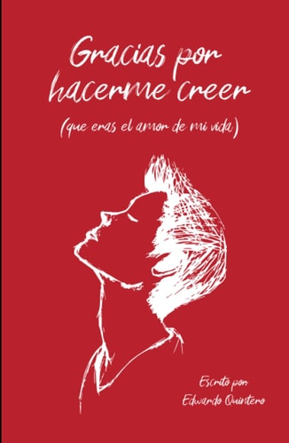 Gracias por hacerme creer (que eras el amor de mi vida) (Spanish Edition)