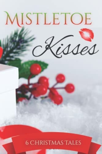 Mistletoe Kisses: A Sweet, Clean Christmas Romance Anthology