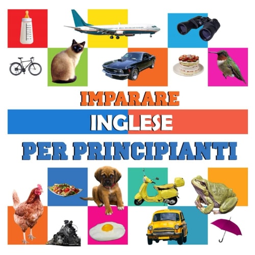 imparare Inglese per principianti: libro di italiano per bambini Inglese (Italian Edition)