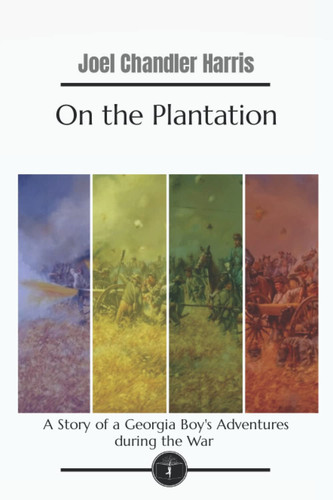 On the Plantation: A Story of a Georgia Boy's Adventures during the War - Garden Classics