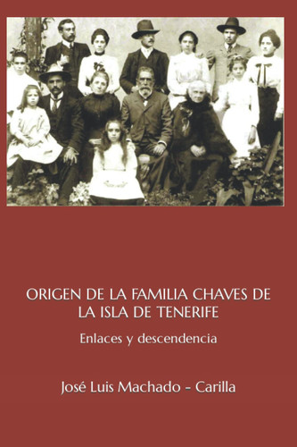 ORIGEN DE LA FAMILIA CHAVES DE LA ISLA DE TENERIFE: Enlaces y descendencia (Spanish Edition)