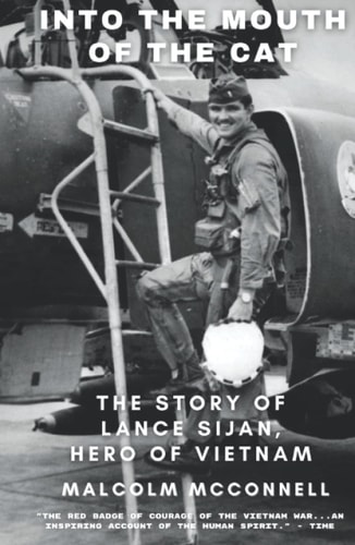 Into The Mouth of The Cat: The Story of Lance Sijan, Hero of Vietnam: The riveting account of an Air Force pilot, prisoner of war and Medal of Honor Recipient from the Vietnam War