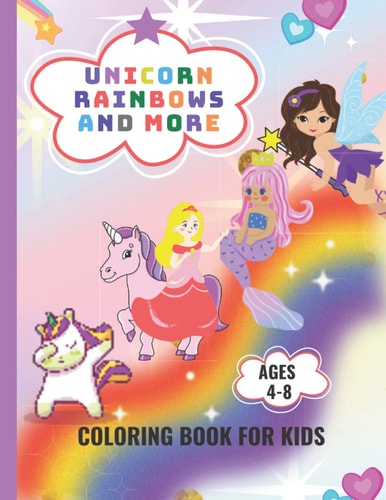 Unicorns, Rainbows, Mermaids And More Coloring Book For Kids Ages 4-8