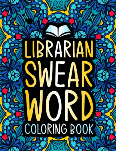 Librarian Swear Word Coloring Book: A Relatable & Funny Gift for Librarians & Library Assistants for Relaxation