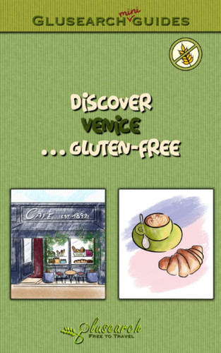 Discover Venice... gluten-free: The best gluten-free places in the city (Glusearch mini guides)