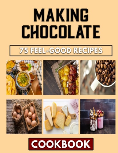Making Chocolate: The Fresh Approach To Beans Meals