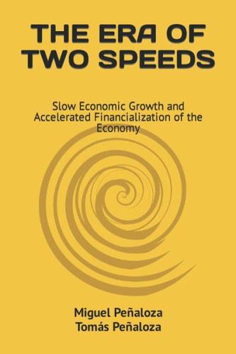 THE ERA OF TWO SPEEDS: Slow Economic Growth and Accelerated Financialization of the Economy