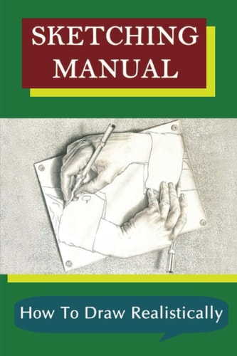 Sketching Manual: How To Draw Realistically