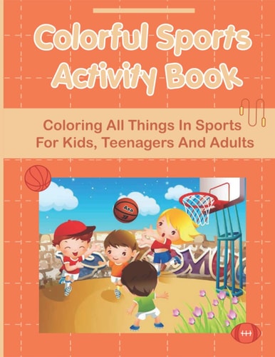 Colorful Sports Activity Book: Coloring All Things In Sports For Kids, Teenagers And Adults