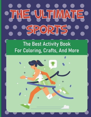 The Ultimate Sports: The Best Activity Book For Coloring, Crafts, And More