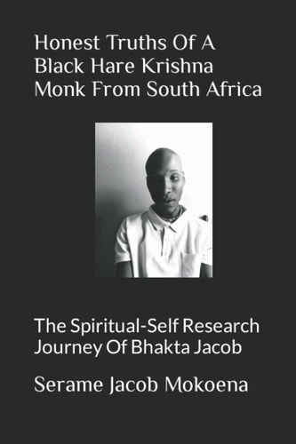 Honest Truths Of A Black Hare Krishna Monk From South Africa The Spiritual-Self Research Journey Of Bhakta Jacob