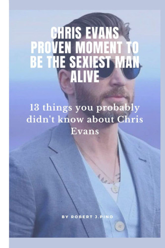 Chris Evans proven moment to be the sexiest man alive: 13 things you probably don't know about Chris Evans