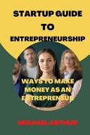 Startup Guide to Entrepreneurship Ways to Make Money as an Entrepreneur