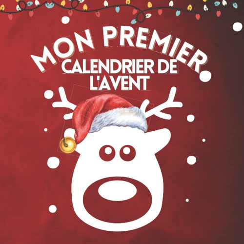 Mon Premier Calendrier de l’Avent: 1 coloriage par jour en attendant Noël | Calendrier de l’Avent bebe et jeune enfant de 1 à 5 ans | Livre de coloriage pour fille ou garçon (French Edition)