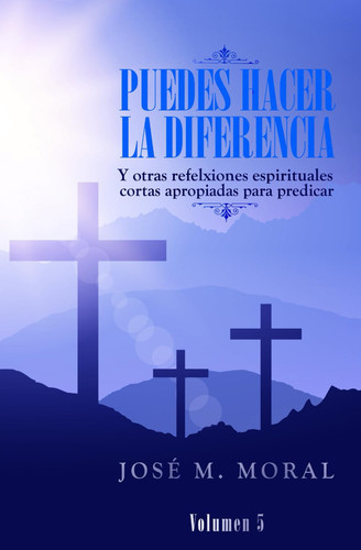 Puedes hacer la diferencia: Y otras reflexiones espirituales cortas apropiadas para predicar (Bosquejos para predicar: La predicación al alcance de todos) (Spanish Edition)