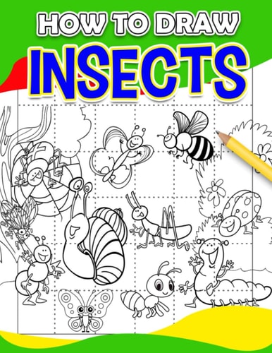 How To Draw Insects: 50 Step By Step And Easy Drawing Pages With Guides To Follow And Draw | Gifts For Fans Of All Ages To Relax And Have Fun