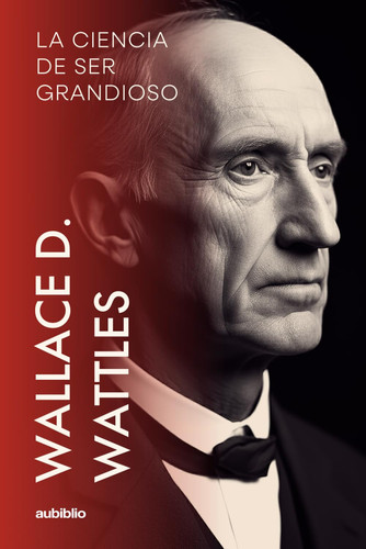 La ciencia de ser grandioso (Spanish Edition)