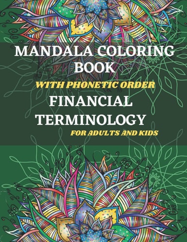 Mandala Coloring Book with Phonetic Order Financial Terminology for Adults and Kids: Beautiful, Relaxing, Stress Relieving Mandala with Financial ... | 78 Pages of Coloring and Financial Terms