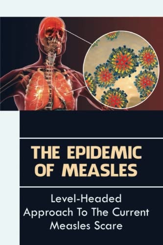 The Epidemic Of Measles: Level-Headed Approach To The Current Measles Scare