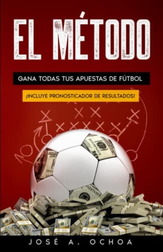 El Método: Gana todas tus apuestas de fútbol (Int. BLANCO & NEGRO) (Spanish Edition)