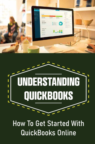Understanding QuickBooks: How To Get Started With QuickBooks Online