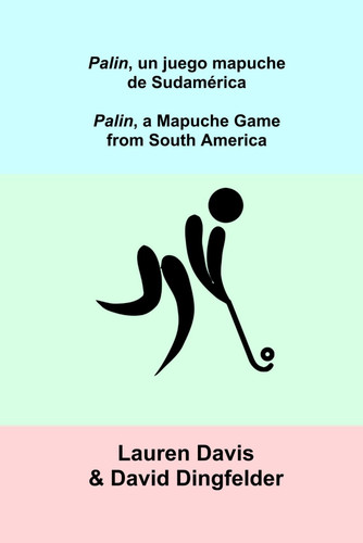 Palin, un juego Mapuche de Sudamérica: Palin, a Mapuche Game from South America (Libros bilingües para niños (español-inglés) Bilingual Children's Books (Spanish-English)) (Spanish Edition)