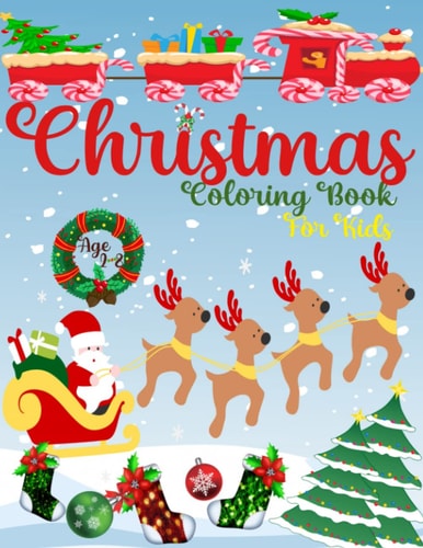 Christmas Coloring Book for Kids 2-8: Relaxing And Fun Christmas Scenes with Santas, Snowmen, Reindeers, Christmas trees and more for kids ages 2-4 4-6 6-8