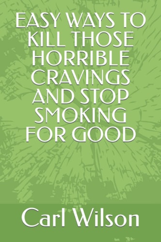 EASY WAYS TO KILL THOSE HORRIBLE CRAVINGS AND STOP SMOKING FOR GOOD